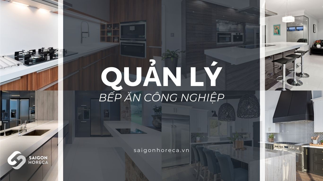 Bí Quyết Hiệu Quả Quản lý Bếp Ăn Công Nghiệp Cho Sự Thành Công của Doanh Nghiệp