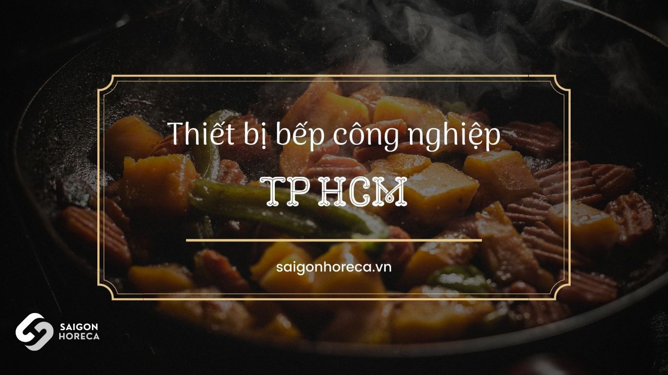 Thiết bị bếp công nghiệp Saigon Horeca