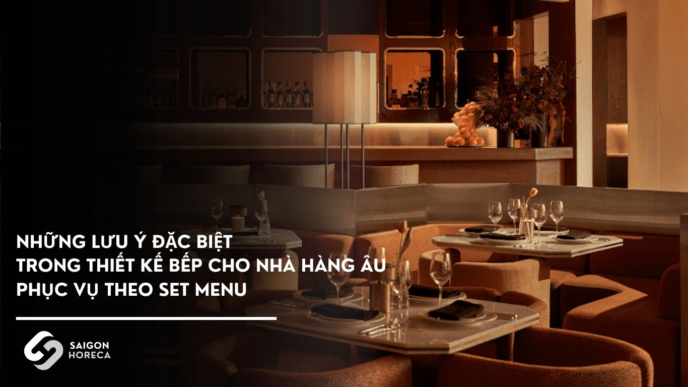 Những lưu ý đặc biệt trong thiết kế bếp cho nhà hàng Âu phục vụ theo set menu
